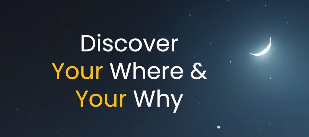 Discover Your Where and Your Why