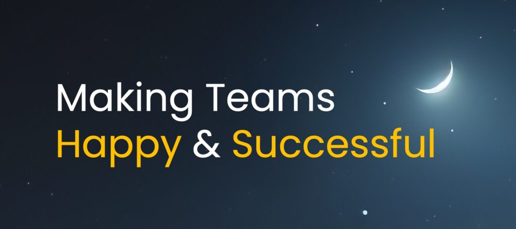 Making Teams Happy and Successful